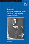 British Conservatism and Trade Unionism, 1945-1964,075466659X,9780754666592