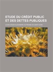 Etude Du Credit Public Et Des Dettes Publiques,1234338874,9781234338879