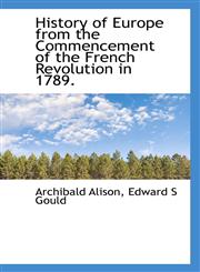 History of Europe from the Commencement of the French Revolution in 1789.,1116440539,9781116440539