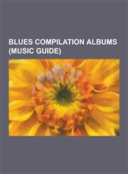 Blues Compilation Albums (Music Guide) B. B. King Compilation Albums, Blues-Rock Compilation Albums, Nina Simone Compilation Albums, Odetta Compilati,1230835377,9781230835372