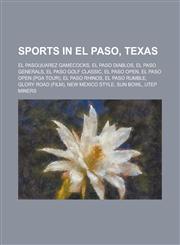 Sports in El Paso, Texas El Pasojuarez Gamecocks, El Paso Diablos, El Paso Generals, El Paso Golf Classic, El Paso Open, El Paso Open (PGA Tour,1156050979,9781156050972