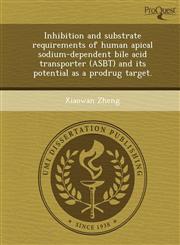 Inhibition and substrate requirements of human apical sodium-dependent bile acid transporter (ASBT) and its potential as a prodrug target.,1243742895,9781243742896