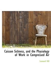 Caisson Sickness, and the Physiology of Work in Compressed Air,1113965290,9781113965295