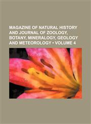 Magazine of Natural History and Journal of Zoology, Botany, Mineralogy, Geology and Meteorology (Volume 4 ),1235807282,9781235807282
