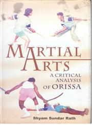 Martial Arts A Critical Analysis of Orissa 1st Edition,8178352826,9788178352824