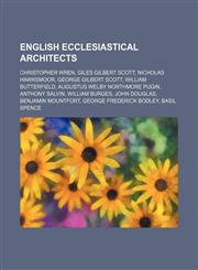 English ecclesiastical architects Christopher Wren, Giles Gilbert Scott, Nicholas Hawksmoor, George Gilbert Scott, William Butterfield,1234586215,9781234586218
