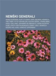 Nem KI Generali Heinz Guderian, Kurt Student, Karl Becker, Heinrich Trettner, Otto Von Below, Gustav Rodel, Franz Bake, Adolf Galland,1233391224,9781233391226