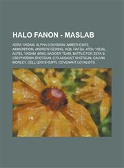 Halo Fanon - Maslab Adra 'Vadam, Alpha-9 Division, Amber-E3072, Ammunition, Andrew Gering, Aqil Hafsa, Atsu 'Hidal, Autel 'Vadam, BR60, Badger Team, Battle for Zeta-9, C58 Phoenix Shotgun, C70 Assault Shotgun, Calvin Morley, Cell QX518-I53PR,1234715597,9781234715595