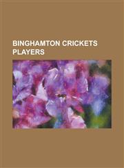Binghamton Crickets Players Al Maul, Andy Dunning, Billy Rhines, Bill Loughran, Bill McCloskey, Bob Blakiston, Bob Gamble, Bob Gilks, Bones Ely, B,1230795154,9781230795157