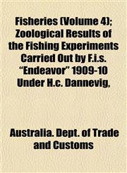 Fisheries (Volume 4); Zoological Results of the Fishing Experiments Carried Out by F.i.s. "Endeavor" 1909-10 Under H.c. Dannevig,,1153577666,9781153577663