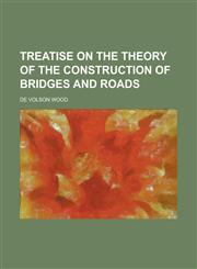 Treatise on the theory of the construction of bridges and roads,1230170340,9781230170343