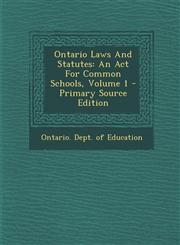 Ontario Laws And Statutes An Act For Common Schools, Volume 1 - Primary Source Edition,1295059134,9781295059133