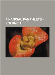 Financial Pamphlets (Volume 4),1235270831,9781235270833