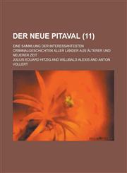 Der Neue Pitaval (11); Eine Sammlung Der Interessantesten Criminalgeschichten Aller Lander Aus Alterer Und Neuerer Zeit,1234979861,9781234979867
