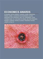 Economics awards Economic development awards, Nobel Memorial Prizes, Nobel laureates in Economics, Sloan Research Fellowships,1156446457,9781156446454