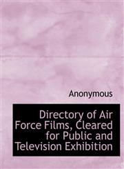 Directory of Air Force Films, Cleared for Public and Television Exhibition,1140396803,9781140396802