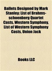 Ballets Designed by Mark Stanley List of Brahms-schoenberg Quartet Casts, Western Symphony, List of Western Symphony Casts, Union Jack,1155425790,9781155425795