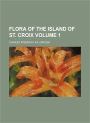 Flora of the island of St. Croix Volume 1,1152911759,9781152911758