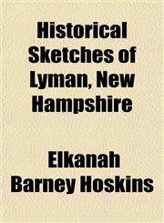 Historical Sketches of Lyman, New Hampshire,1152940945,9781152940949