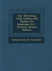 Our Sketching Club Letters and Studies on Landscape Art,1287530168,9781287530169