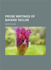 Prose writings of Bayard Taylor  (Volume 6),1150586605,9781150586606