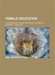 Female education; its importance, design, and nature considered,1154470199,9781154470192