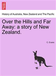 Over the Hills and Far Away a story of New Zealand.,1241479690,9781241479695