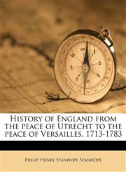 History of England from the peace of Utrecht to the peace of Versailles. 1713-1783,1176530909,9781176530904