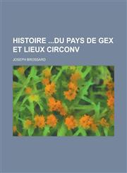 Histoire Du Pays de Gex Et Lieux Circonv,1234638223,9781234638221