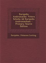 Euripidis Andromache Vetera Scholia Ad Euripidis Andromacham - Primary Source Edition,1295067463,9781295067466