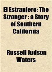 El Estranjero; The Stranger a Story of Southern California,1152062034,9781152062030