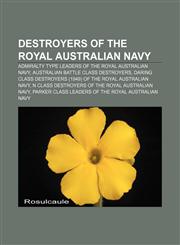 Destroyers of the Royal Australian Navy Admiralty type leaders of the Royal Australian Navy, Australian Battle class destroyers,1156977835,9781156977835