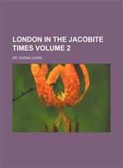London in the Jacobite times Volume 2,1150224568,9781150224560
