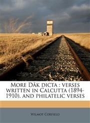 More Dâk dicta verses written in Calcutta (1894-1910), and philatelic verses,1177913135,9781177913133