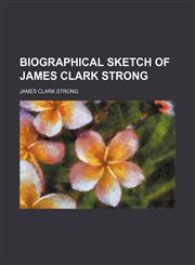Biographical sketch of James Clark Strong,1151312053,9781151312051