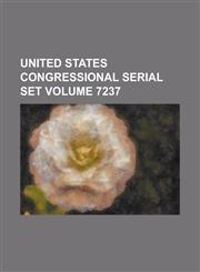 United States Congressional Serial Set Volume 7237,1234039613,9781234039615