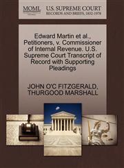 Edward Martin et al., Petitioners, v. Commissioner of Internal Revenue. U.S. Supreme Court Transcript of Record with Supporting Pleadings,1270499769,9781270499763