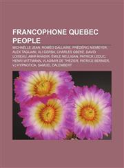 Francophone Quebec people Michaëlle Jean, Roméo Dallaire, Frédéric Niemeyer, Alex Tagliani, Ali Gerba, Charles Gbeke, David Loiseau,1233082051,9781233082056