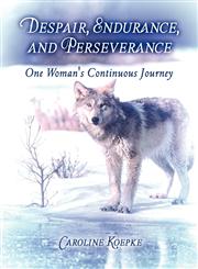 Despair, Endurance, and Perseverance One Woman's Continuous Journey,1607494094,9781607494096