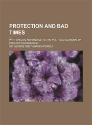 Protection and Bad Times; With Special Reference to the Political Economy of English Colonization,1151062189,9781151062185