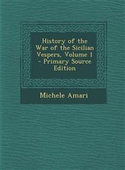 History of the War of the Sicilian Vespers, Volume 1 - Primary Source Edition,129385588X,9781293855881