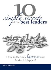 10 Simple Secrets of the Best Leaders... How to Define Success and Make It Happen!,0615611494,9780615611495