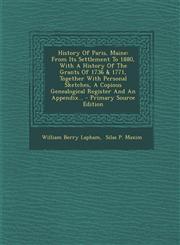 History of Paris, Maine From Its Settlement to 1880, with a History of the Grants of 1736 & 1771, Together with Personal Sketches, a Copious G,1293620122,9781293620120