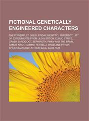 Fictional Genetically Engineered Characters The Powerpuff Girls, Friday, Mewtwo, Superboy, List of Experiments from Lilo & Stitch, Cloud Strife, Cras,1157034071,9781157034070