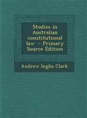 Studies in Australian constitutional law  - Primary Source Edition,1293410284,9781293410288