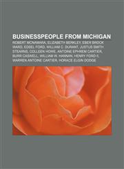 Businesspeople from Michigan Robert McNamara, Elizabeth Berkley, Eber Brock Ward, Edsel Ford, William C. Durant, Justus Smith Stearns,1233063316,9781233063314