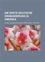 Die Erste Deutsche Einwanderung in Amerika,1153487470,9781153487474