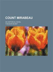 Count Mirabeau; An historical novel,1236424395,9781236424396