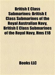 British E Class Submarines British E Class Submarines of the Royal Australian Navy, British E Class Submarines of the Royal Navy, Hms E18,1157785913,9781157785910