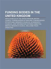 Funding bodies in the United Kingdom Arts councils of the United Kingdom, British Council, Funding bodies of England,1157034942,9781157034940
